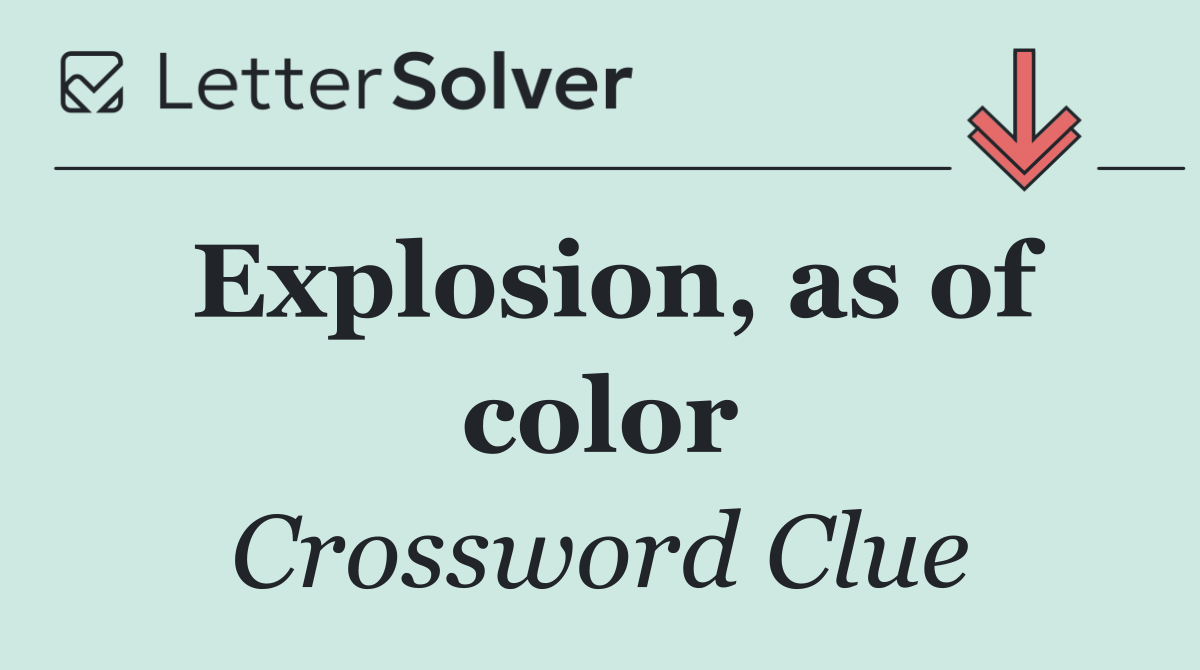 Explosion, as of color