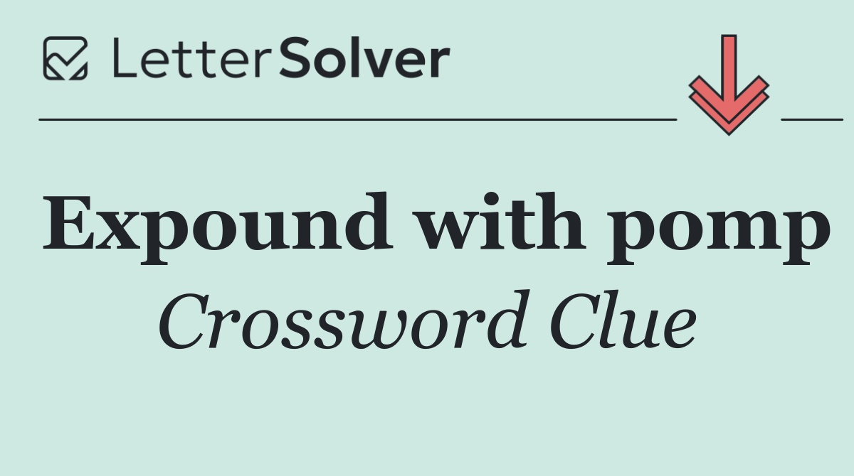 Expound with pomp