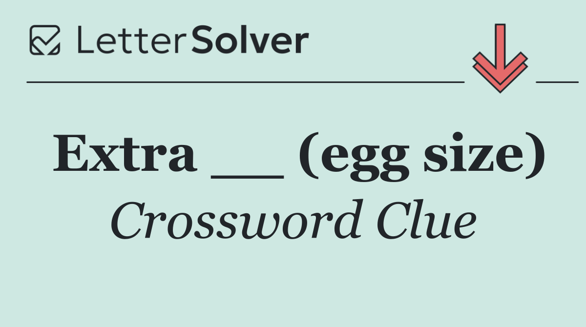 Extra __ (egg size)