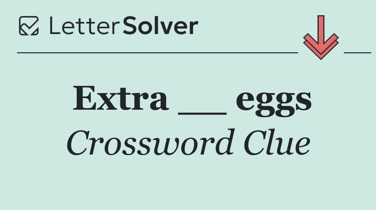 Extra __ eggs