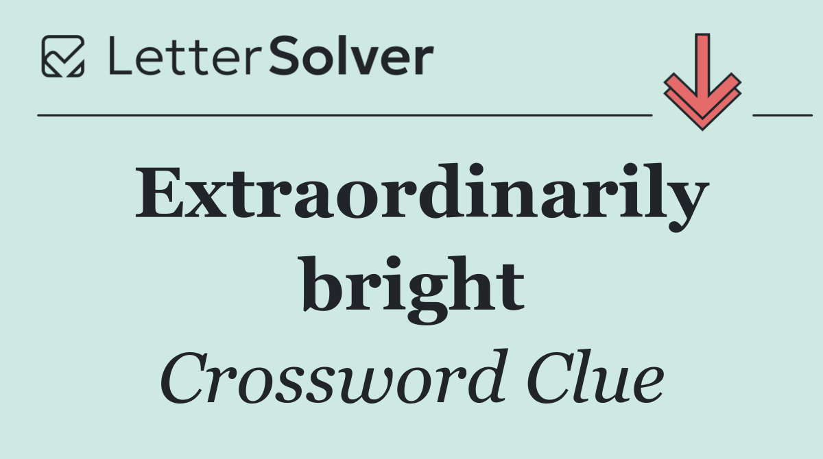 Extraordinarily bright