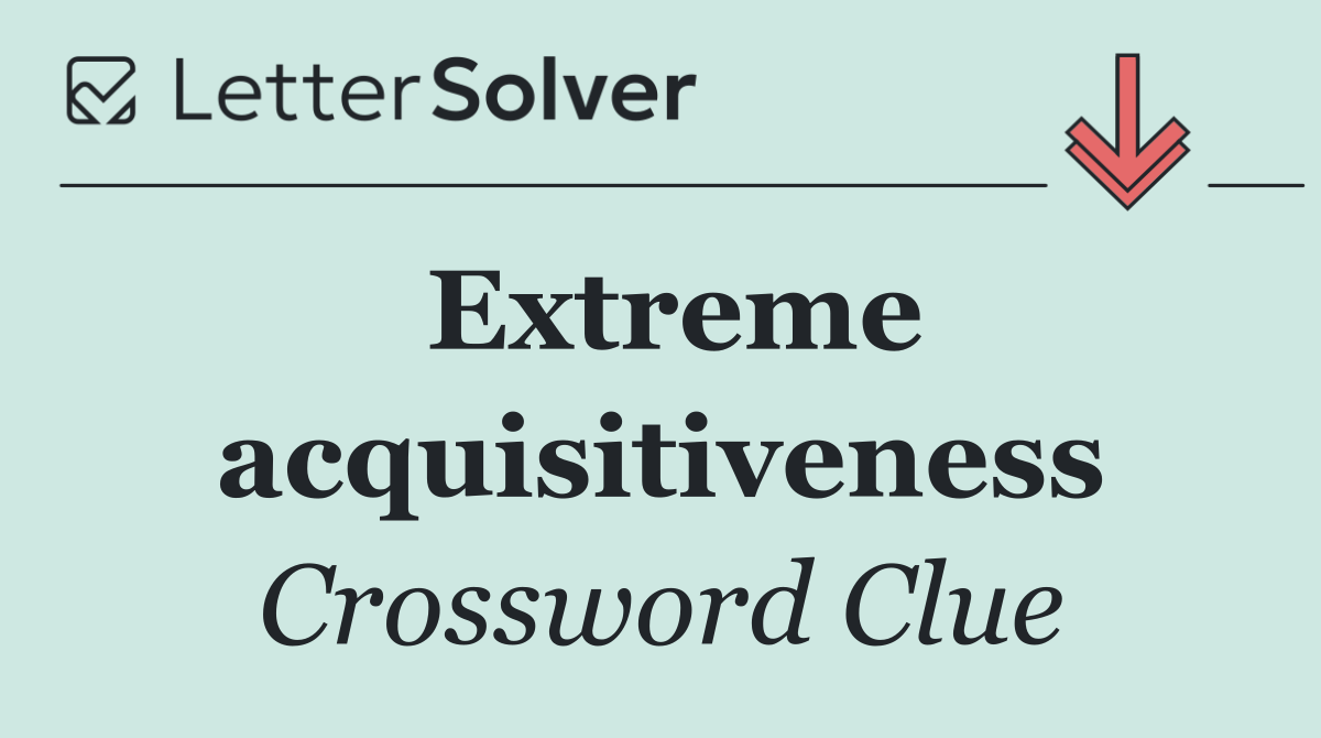 Extreme acquisitiveness