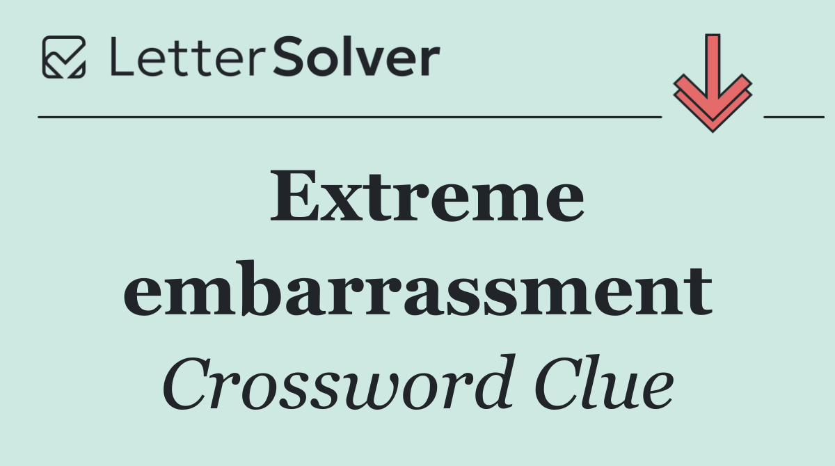 Extreme embarrassment
