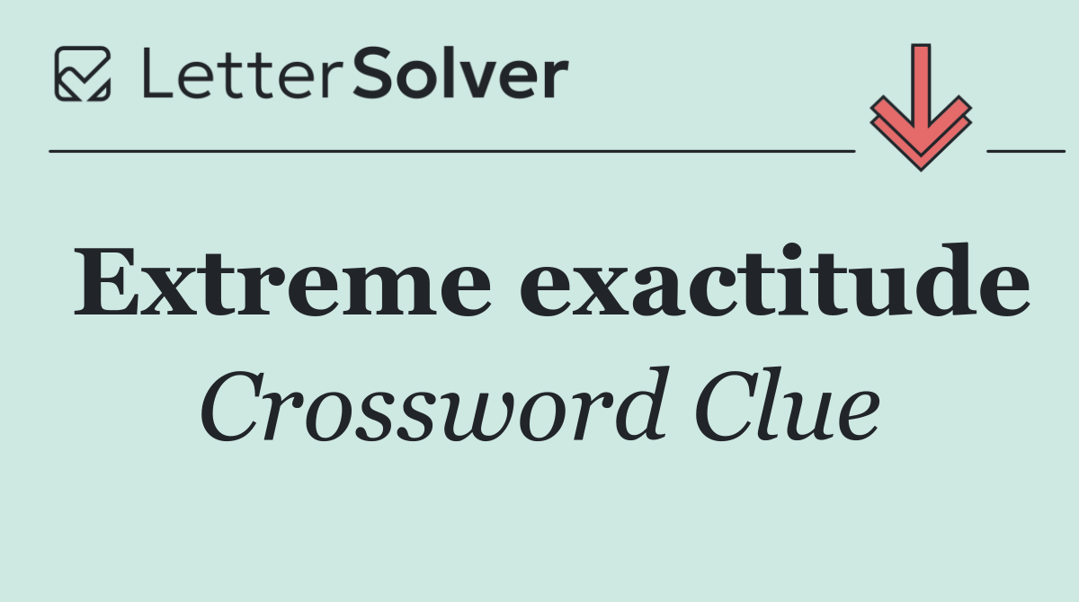 Extreme exactitude