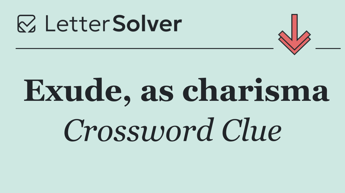 Exude, as charisma
