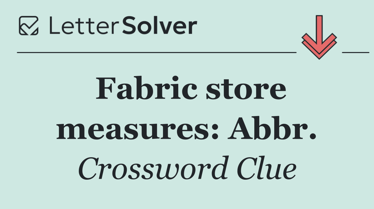 Fabric store measures: Abbr.