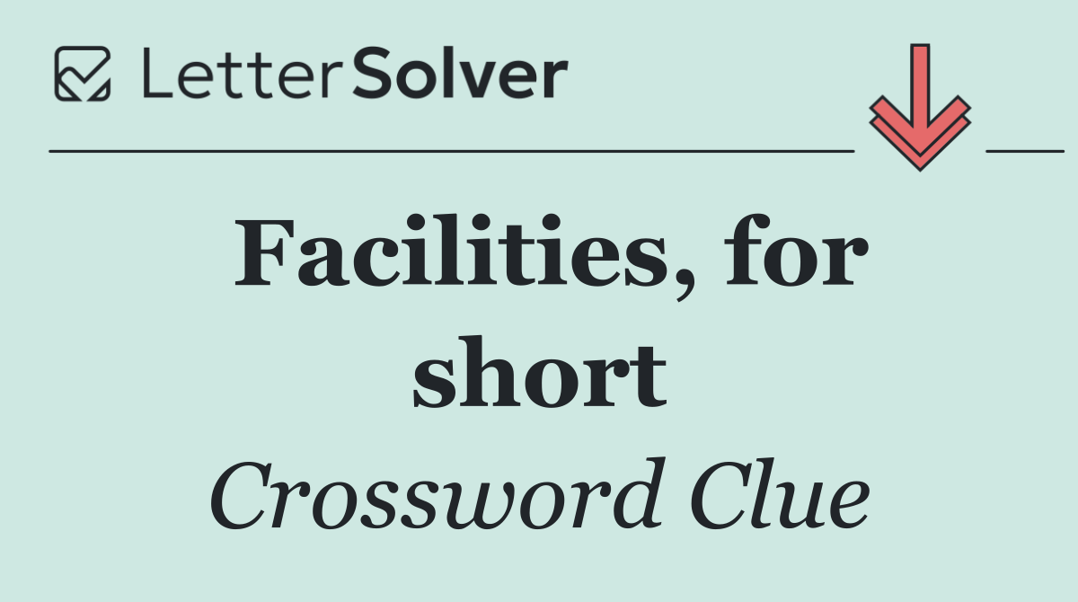 Facilities, for short
