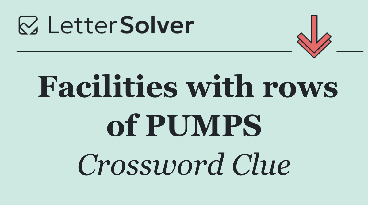 Facilities with rows of PUMPS