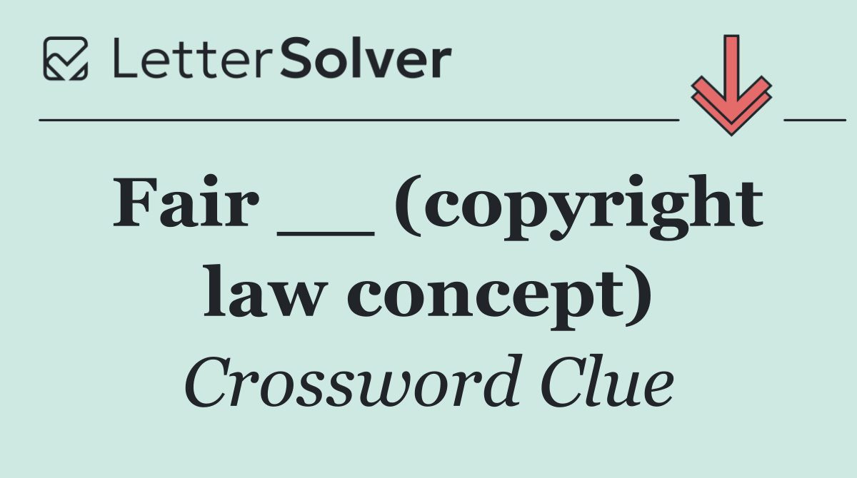 Fair __ (copyright law concept)