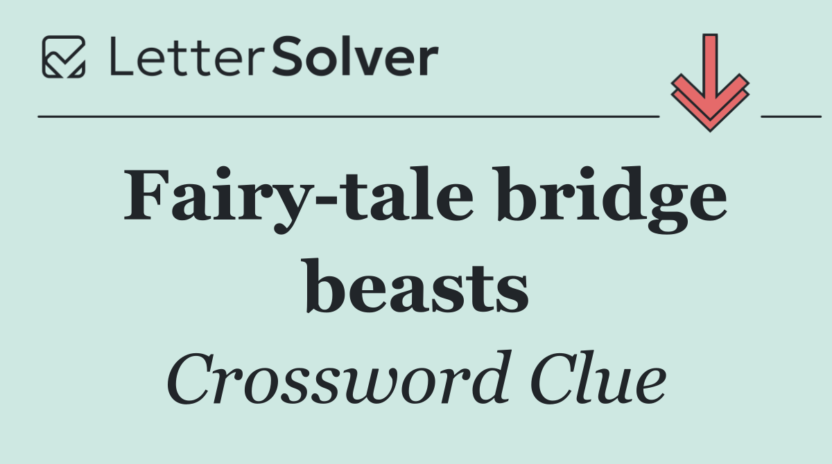 Fairy tale bridge beasts