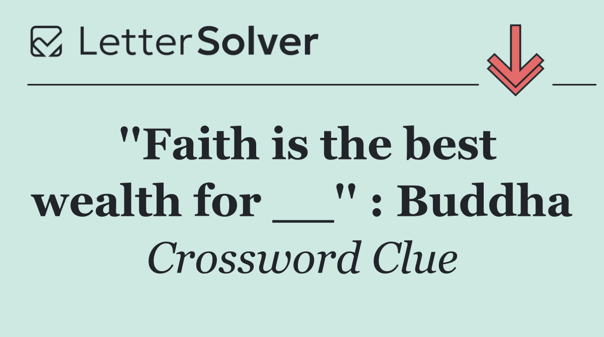 ''Faith is the best wealth for __'' : Buddha