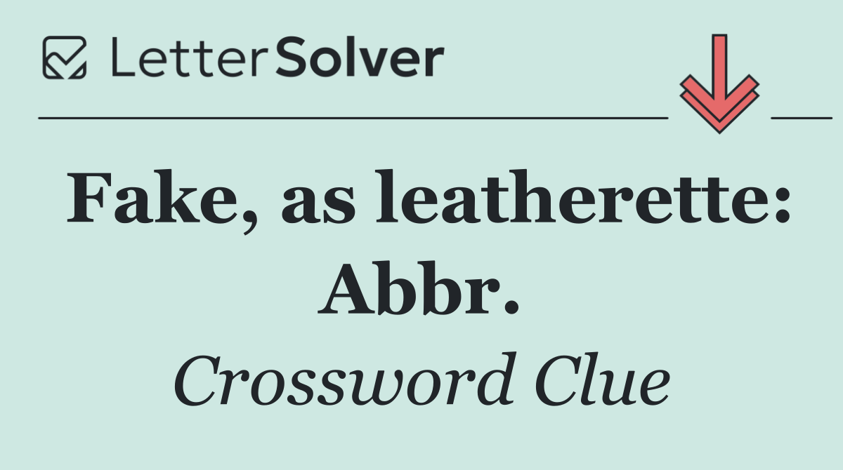 Fake, as leatherette: Abbr.