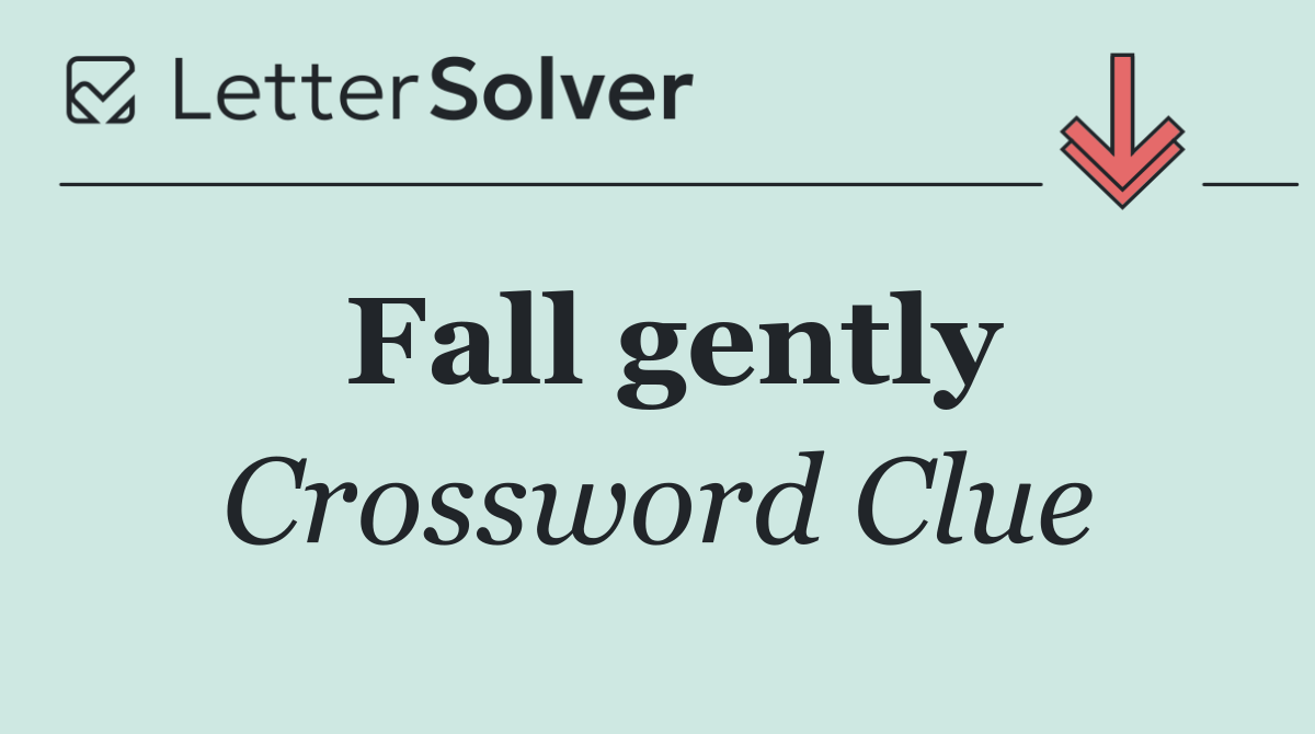 Fall gently
