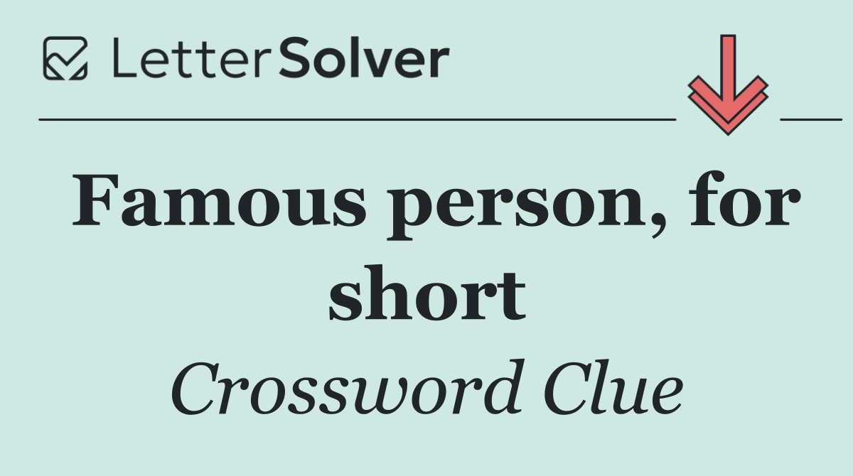 Famous person, for short