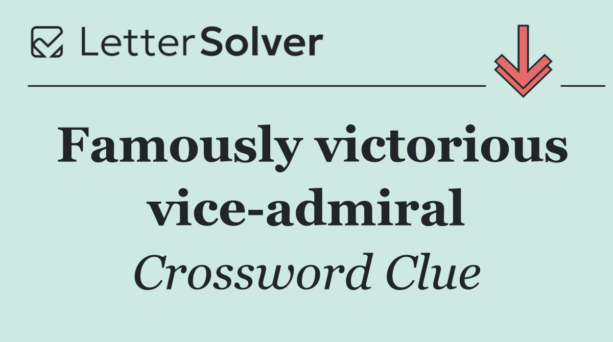 Famously victorious vice admiral