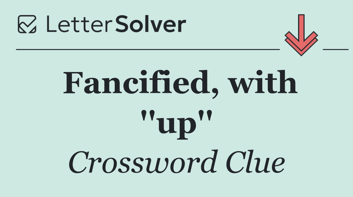 Fancified, with ''up''