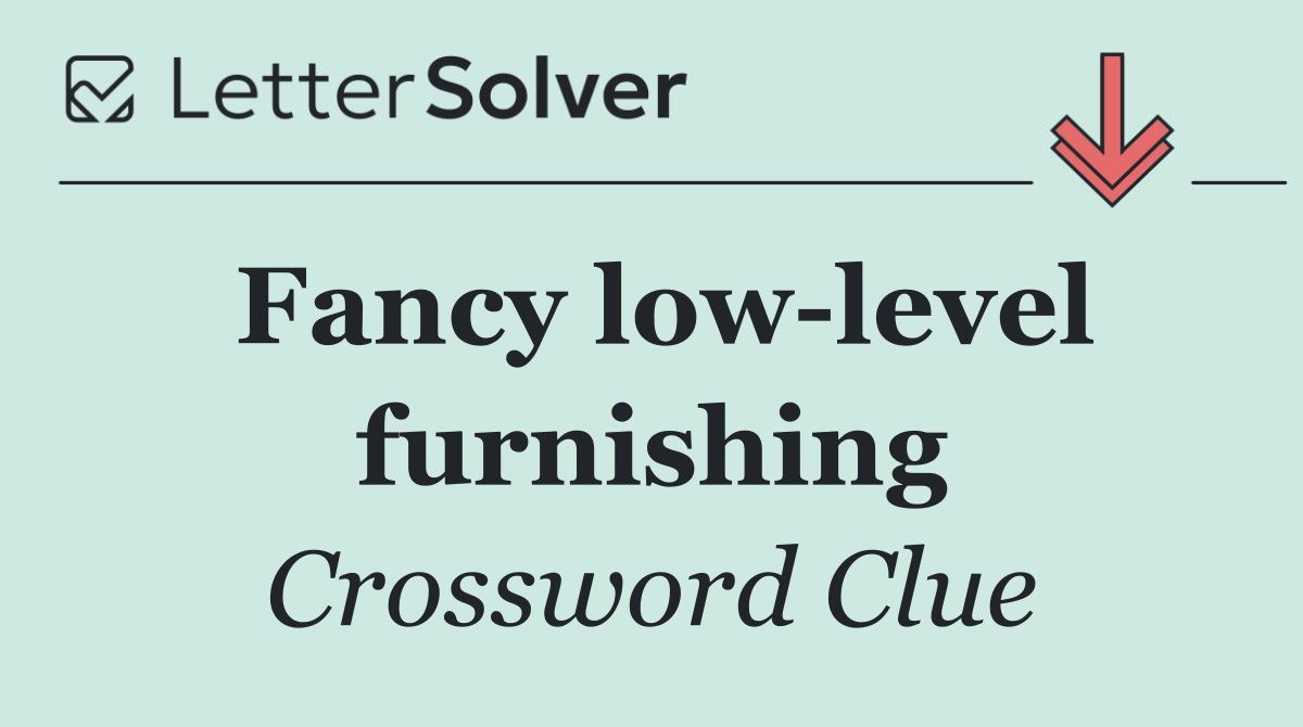 Fancy low level furnishing