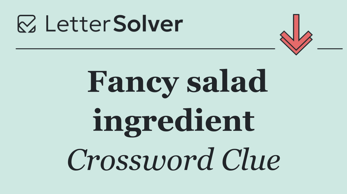 Fancy salad ingredient