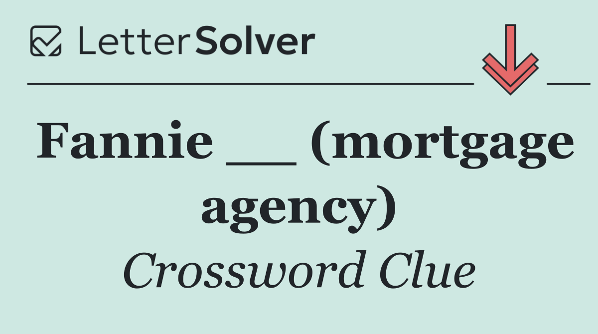 Fannie __ (mortgage agency)