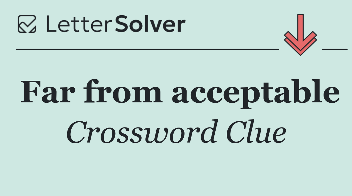 Far from acceptable