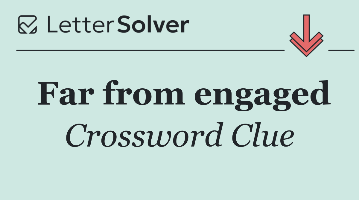Far from engaged