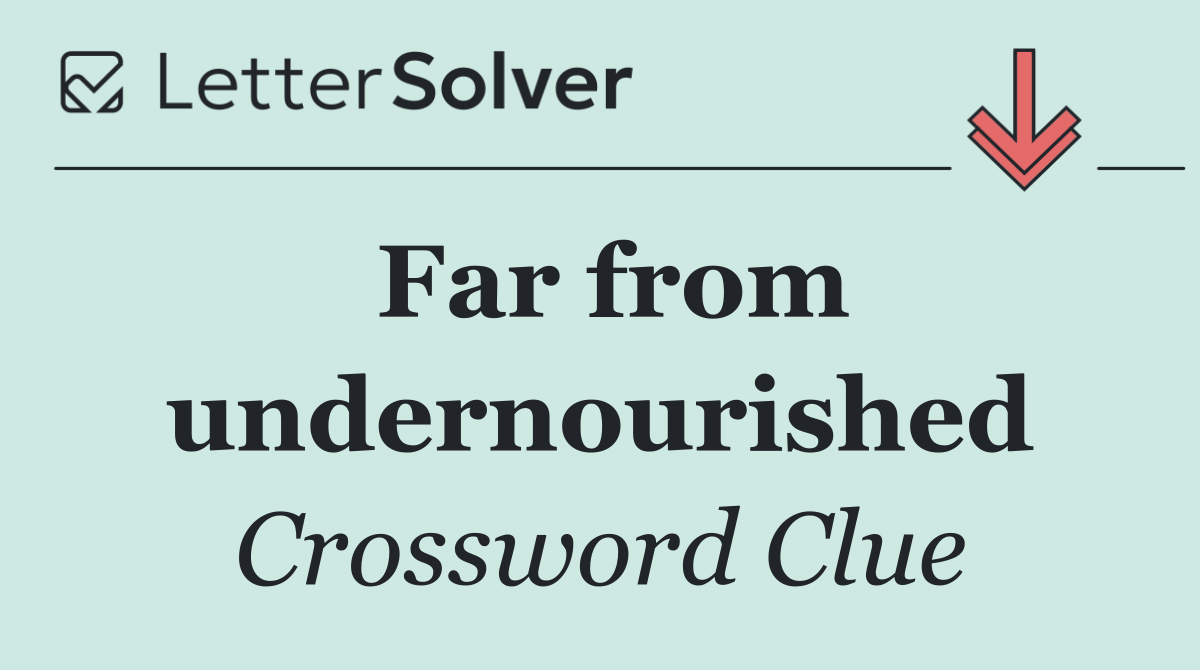 Far from undernourished