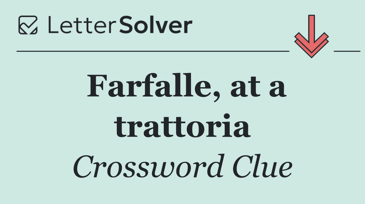 Farfalle, at a trattoria