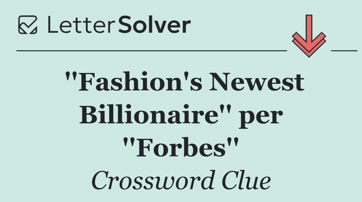 ''Fashion's Newest Billionaire'' per ''Forbes''