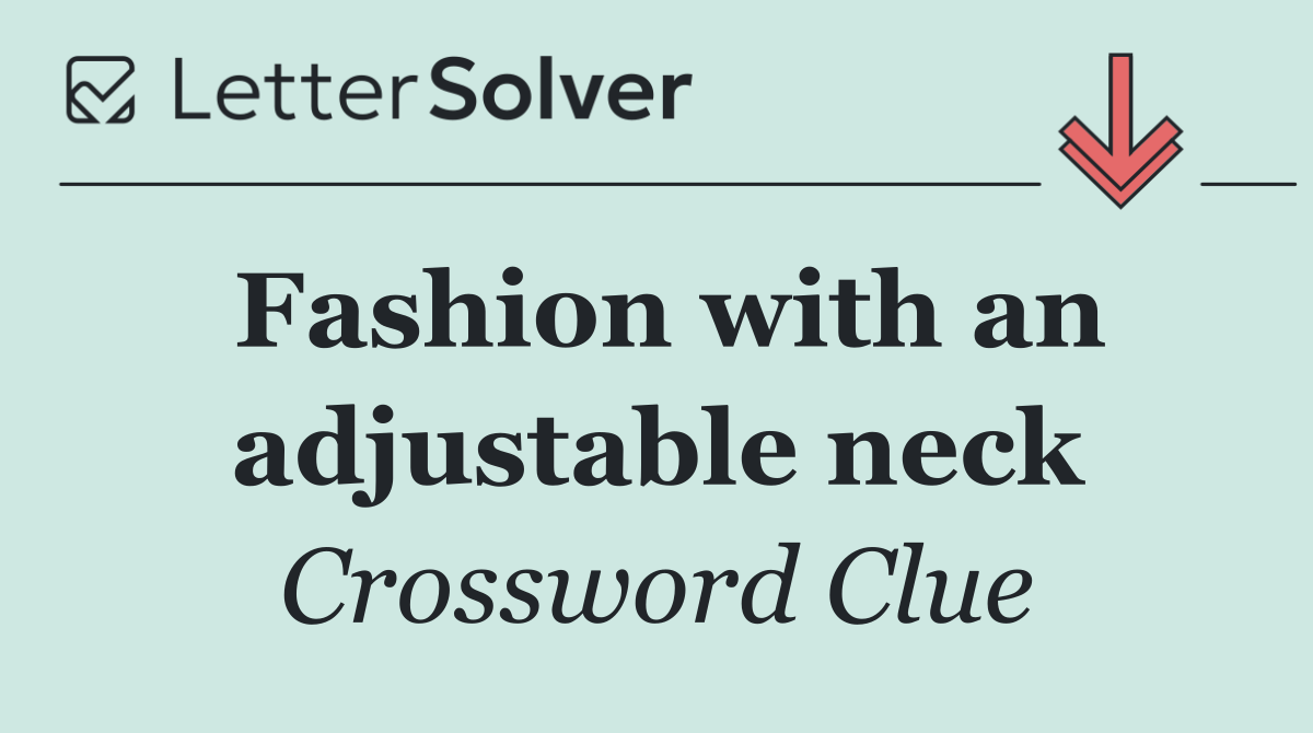Fashion with an adjustable neck