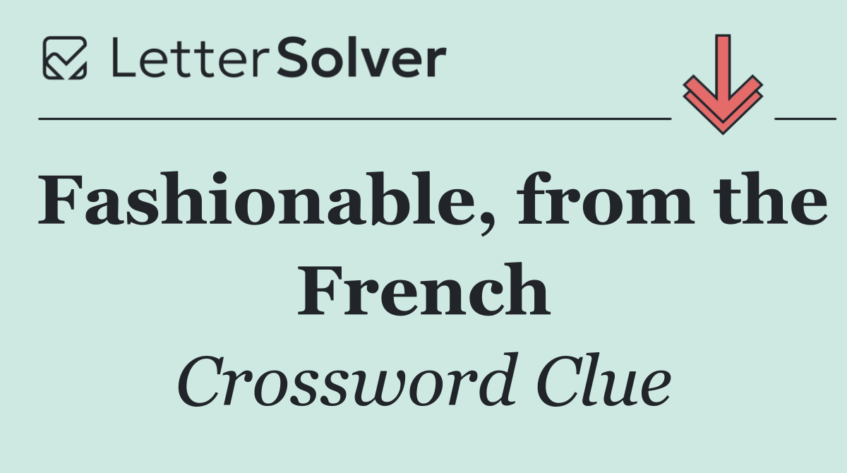 Fashionable, from the French