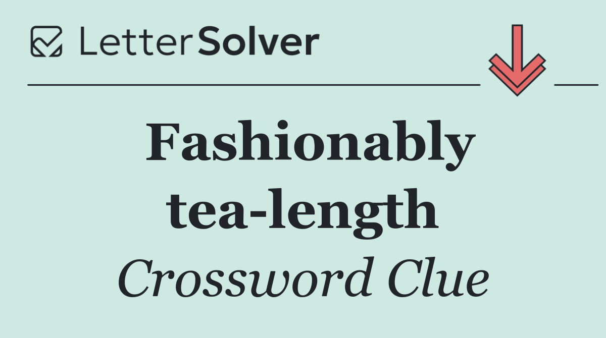 Fashionably tea length