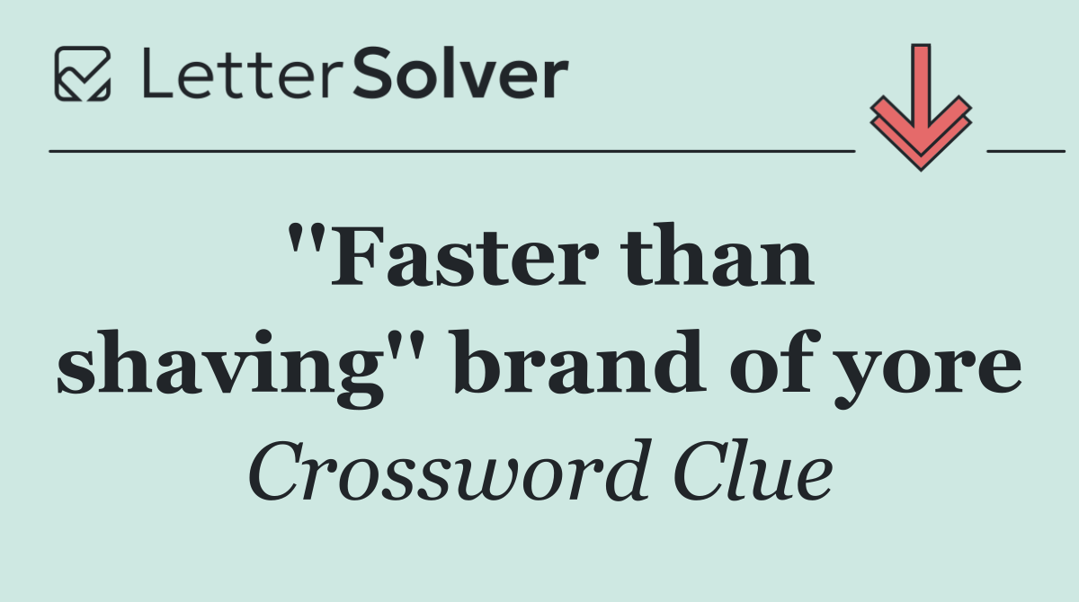''Faster than shaving'' brand of yore