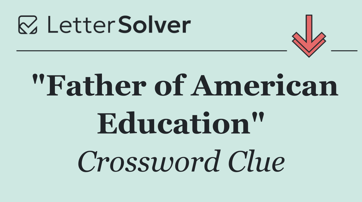 "Father of American Education"