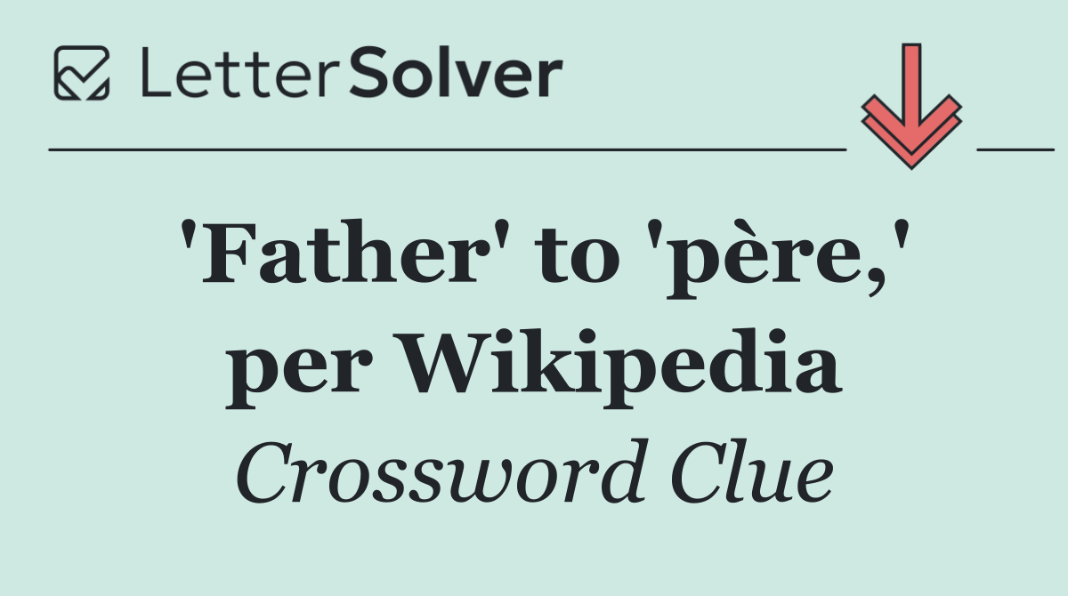 'Father' to 'père,' per Wikipedia