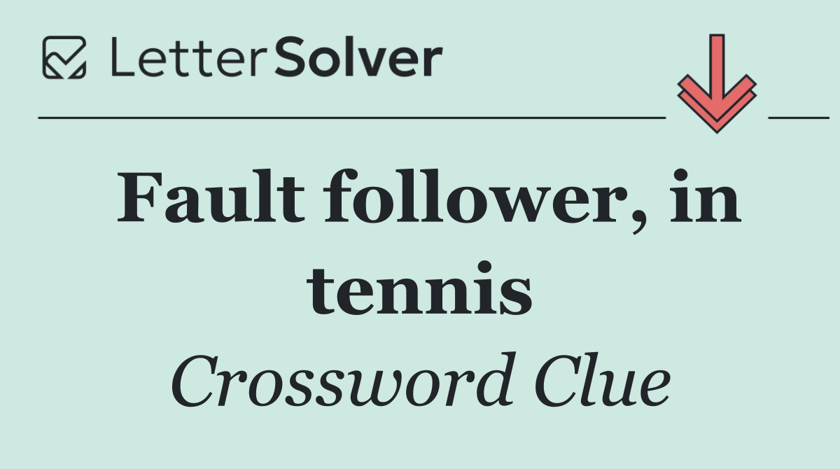 Fault follower, in tennis