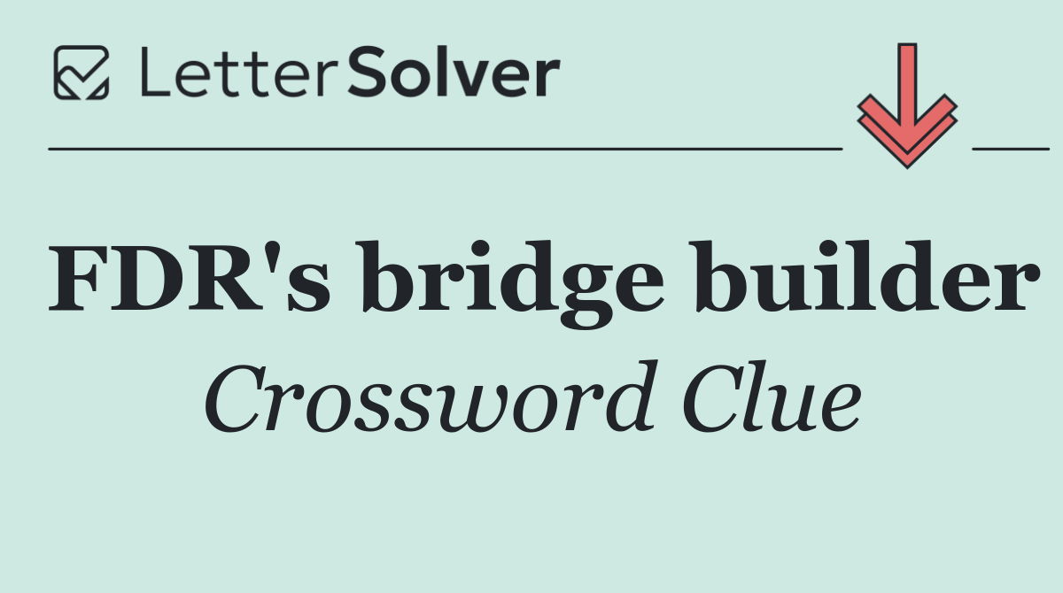 FDR's bridge builder