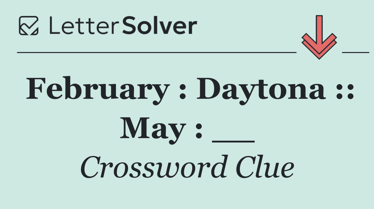 February : Daytona :: May : __