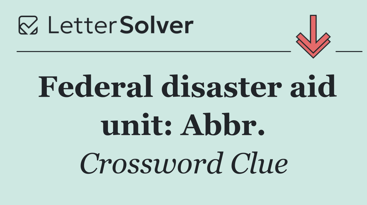 Federal disaster aid unit: Abbr.