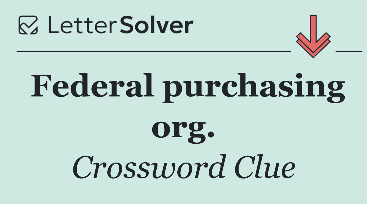 Federal purchasing org.