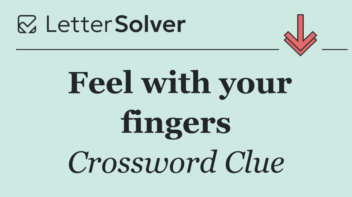 Feel with your fingers