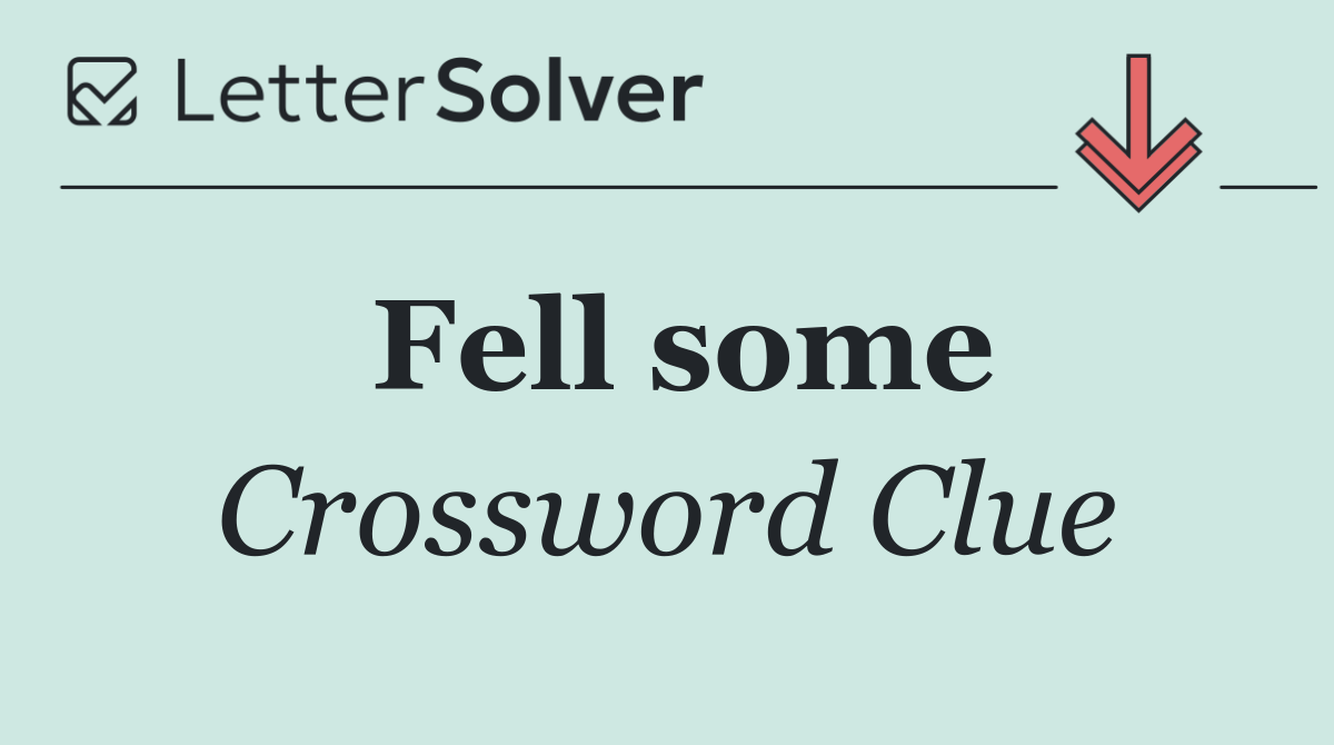 Fell some