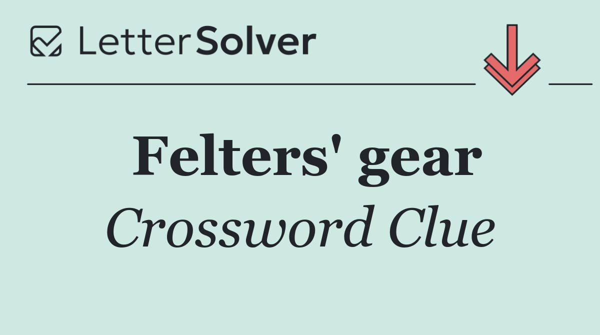 Felters' gear