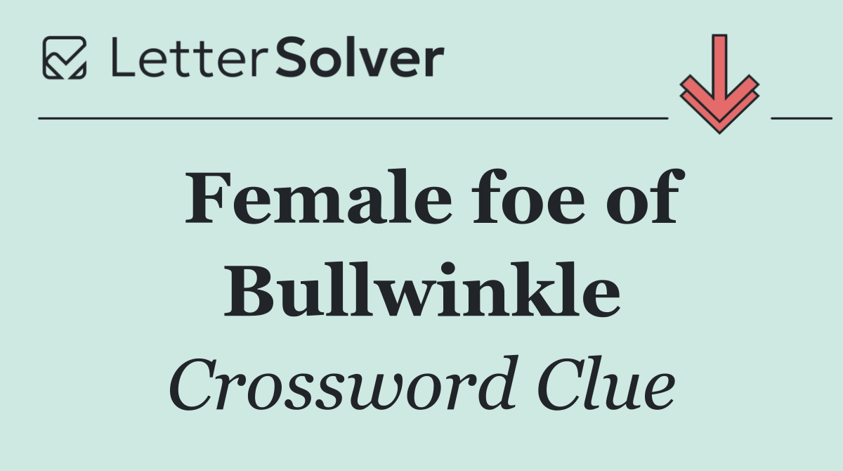 Female foe of Bullwinkle