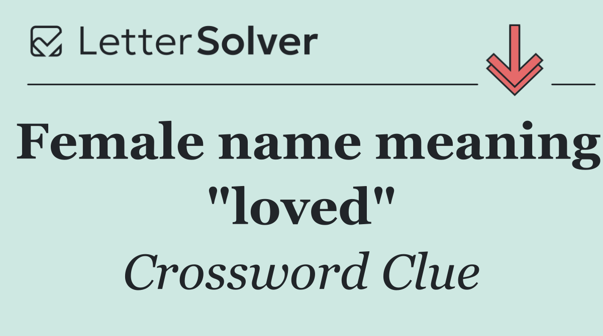 Female name meaning "loved"