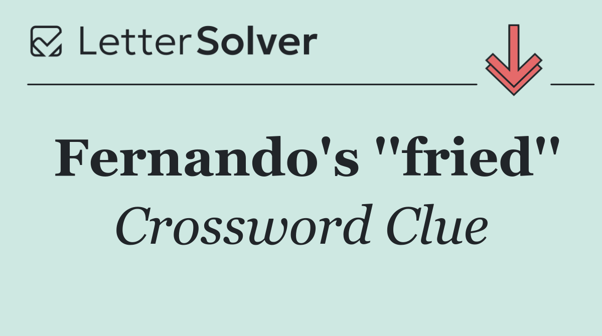 Fernando's ''fried''