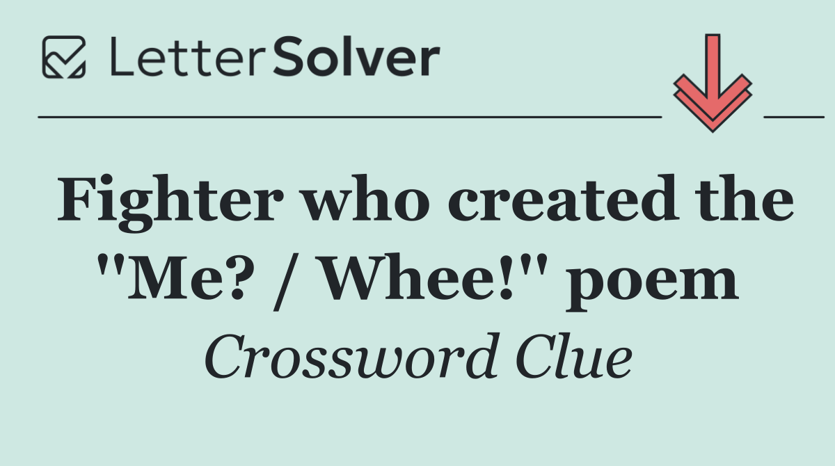 Fighter who created the ''Me? / Whee!'' poem