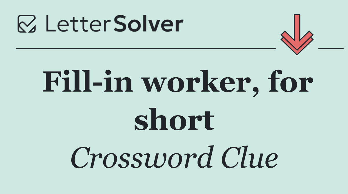 Fill in worker, for short