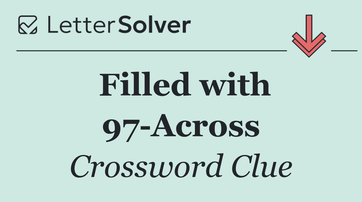 Filled with 97 Across