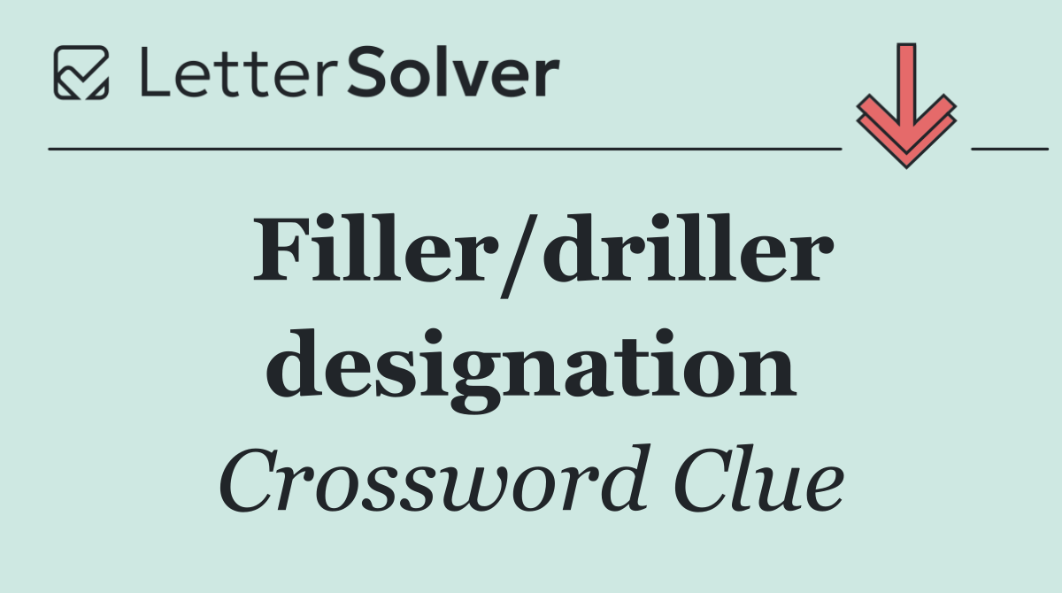 Filler/driller designation