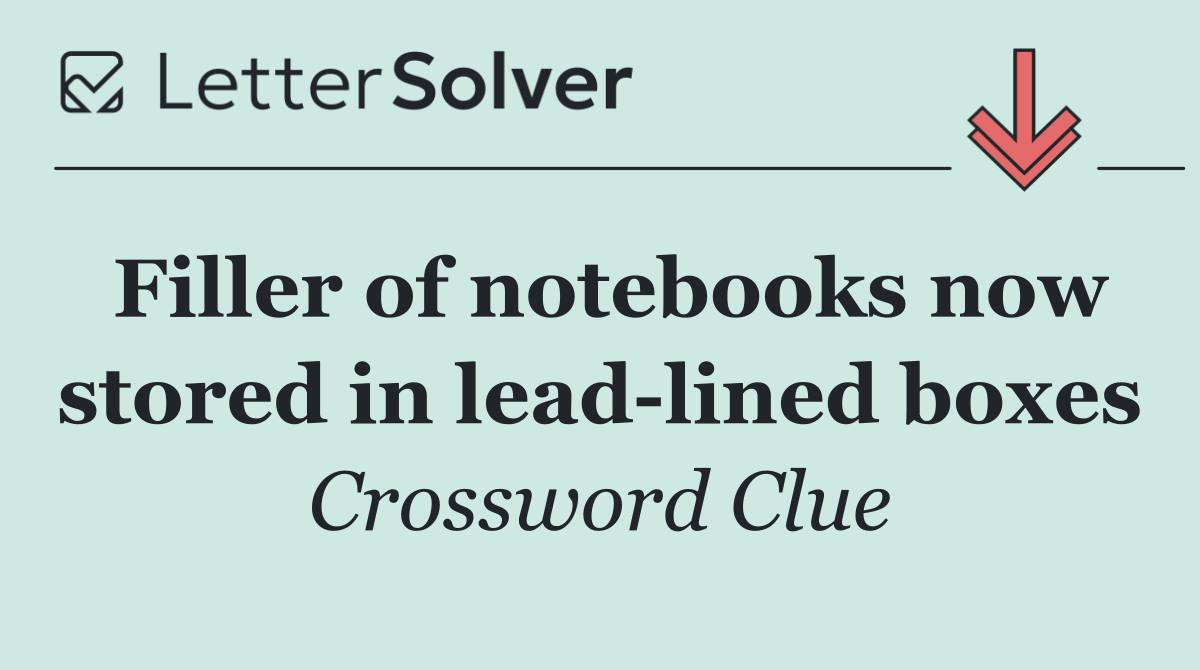 Filler of notebooks now stored in lead lined boxes